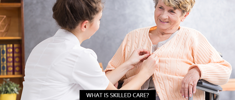 What is Skilled Care?
