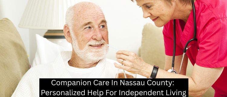 Companion Care In Nassau County: Personalized Help For Independent Living
