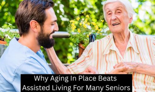 Why Aging In Place Beats Assisted Living For Many Seniors