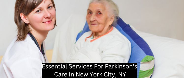 Essential Services For Parkinson's Care In New York City, NY