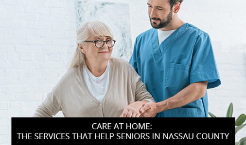 Care at Home: The Services that Help Seniors in Nassau County