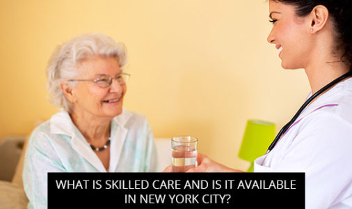 What Is Skilled Care And Is It Available In New York City?