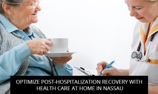 Optimize Post-Hospitalization Recovery With Health Care At Home In Nassau