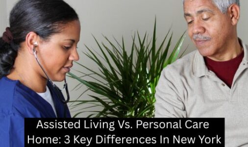 Assisted Living Vs. Personal Care Home: 3 Key Differences In New York