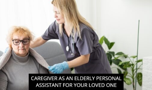 Caregiver as an Elderly Personal Assistant for Your Loved One