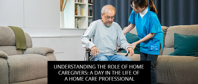 Understanding the Role of Home Caregivers: A Day in the Life of a Home Care Professional