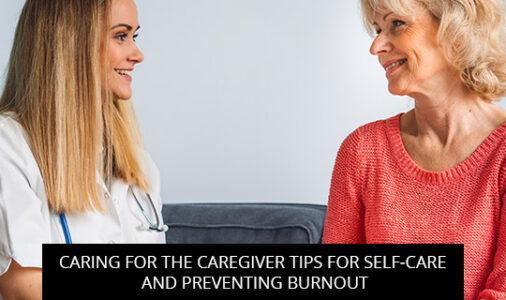 Caring For The Caregiver Tips For Self-Care And Preventing Burnout