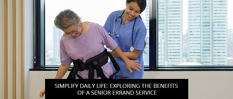 Simplify Daily Life: Exploring the Benefits of a Senior Errand Service