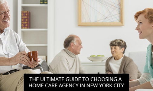 The Ultimate Guide To Choosing A Home Care Agency In New York City