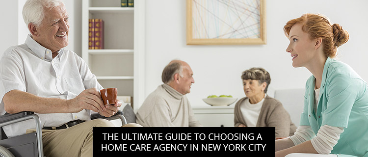 The Ultimate Guide To Choosing A Home Care Agency In New York City