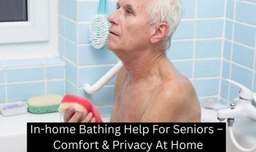 In-home Bathing Help For Seniors – Comfort & Privacy At Home